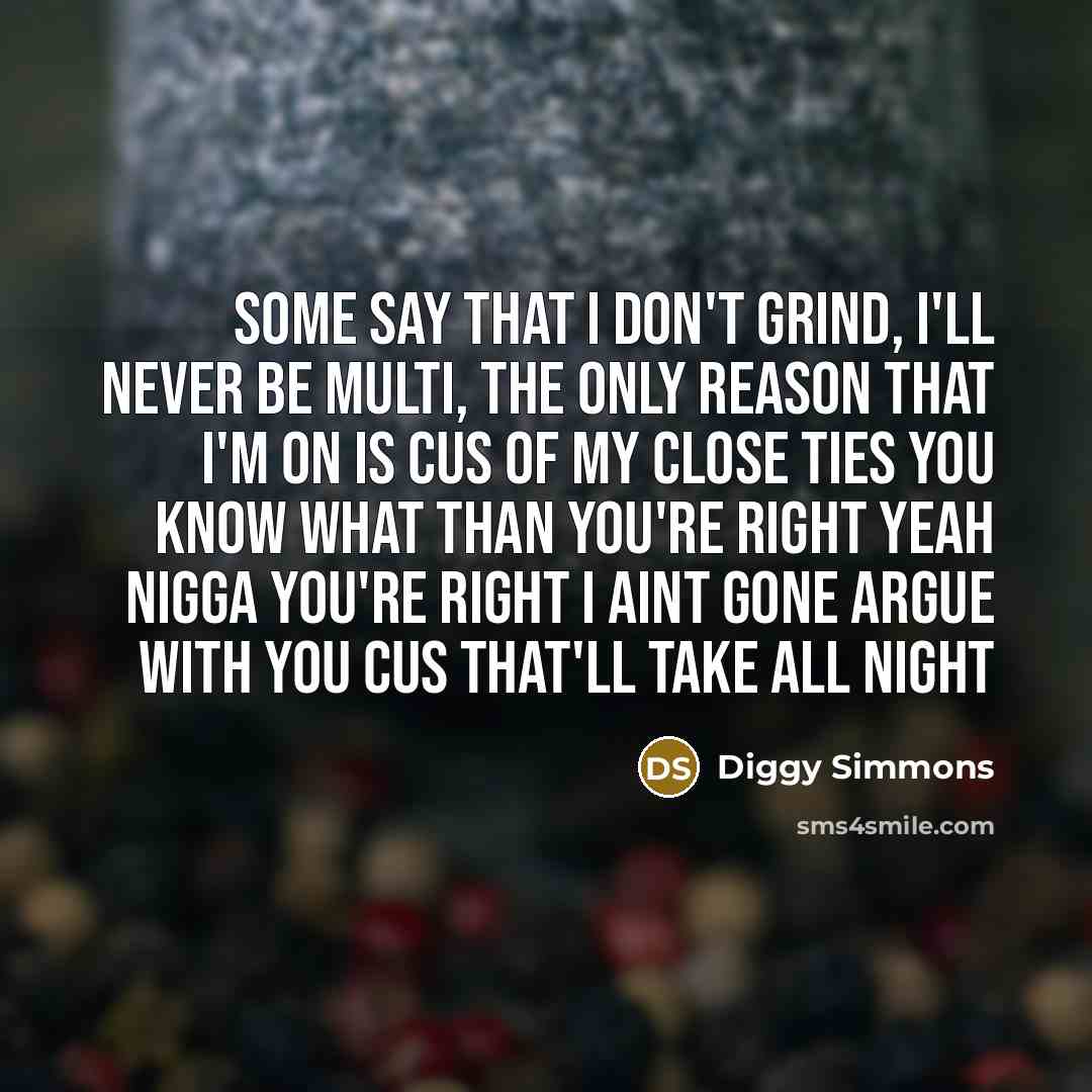 “Some say that I don't grind, I'll never be multi,…” quote by Diggy Simmons