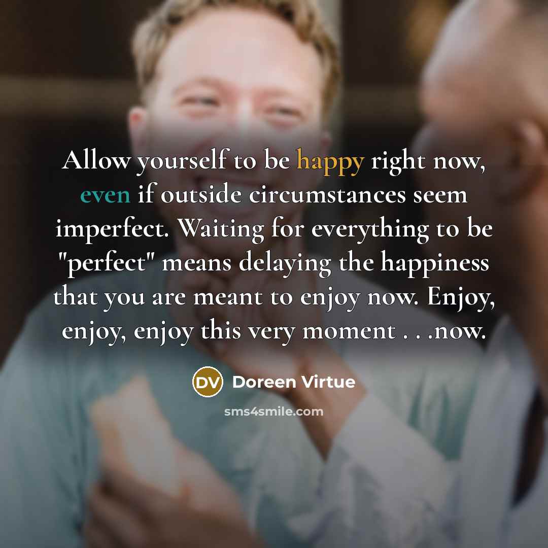 “Allow yourself to be happy right now, even if outside…” quote by Doreen Virtue