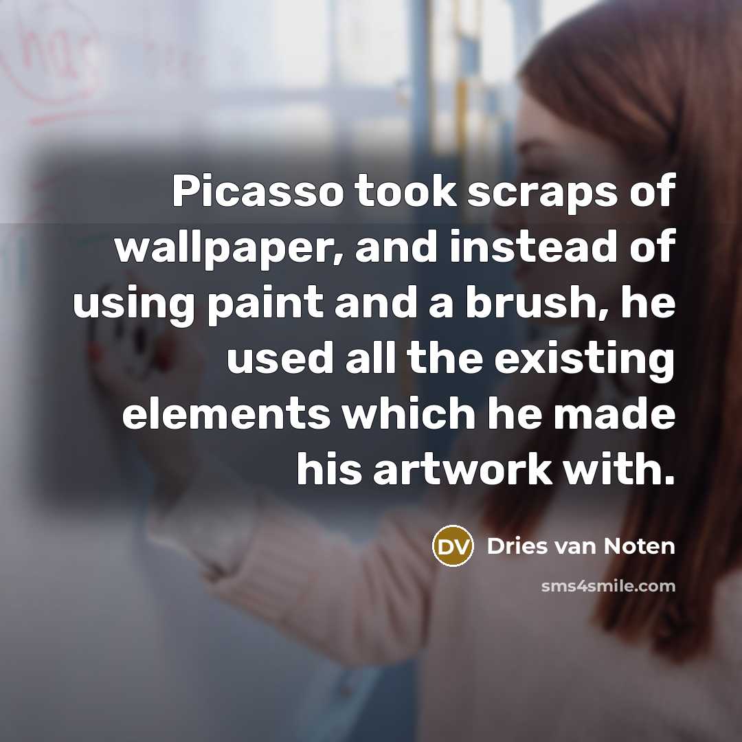 “Picasso took scraps of wallpaper, and instead of using paint…” quote by Dries van Noten