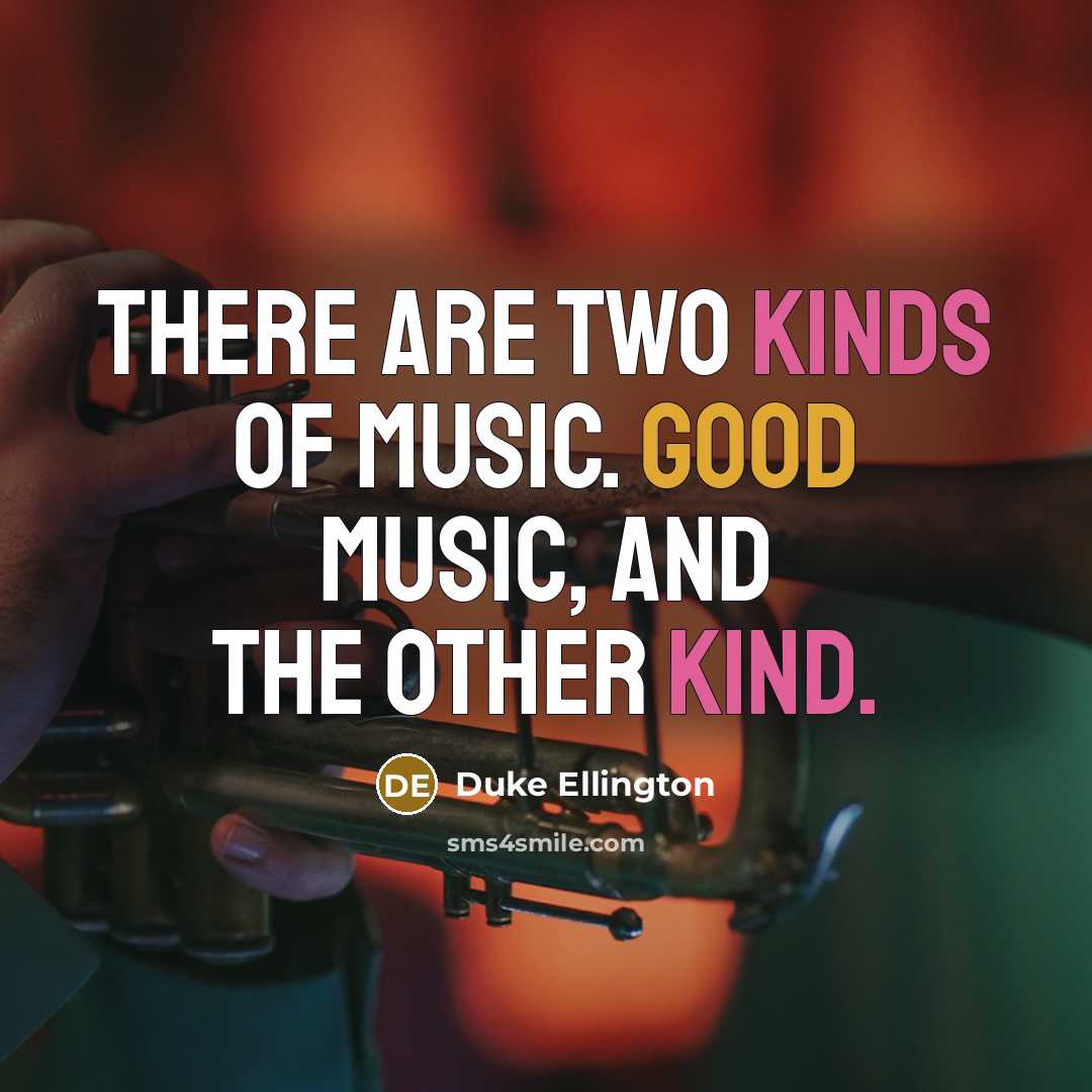 “There are two kinds of music. Good music, and the other kind.” quote by Duke Ellington