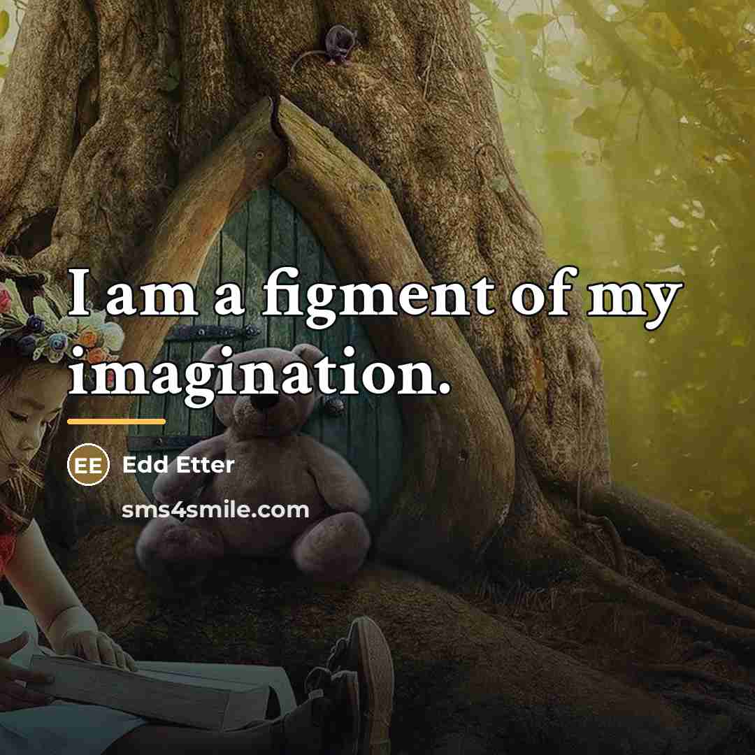 “I am a figment of my imagination.…” quote by Edd Etter