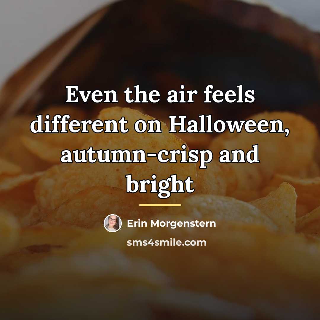 “Even the air feels different on Halloween, autumn-crisp and bright…” quote by Erin Morgenstern