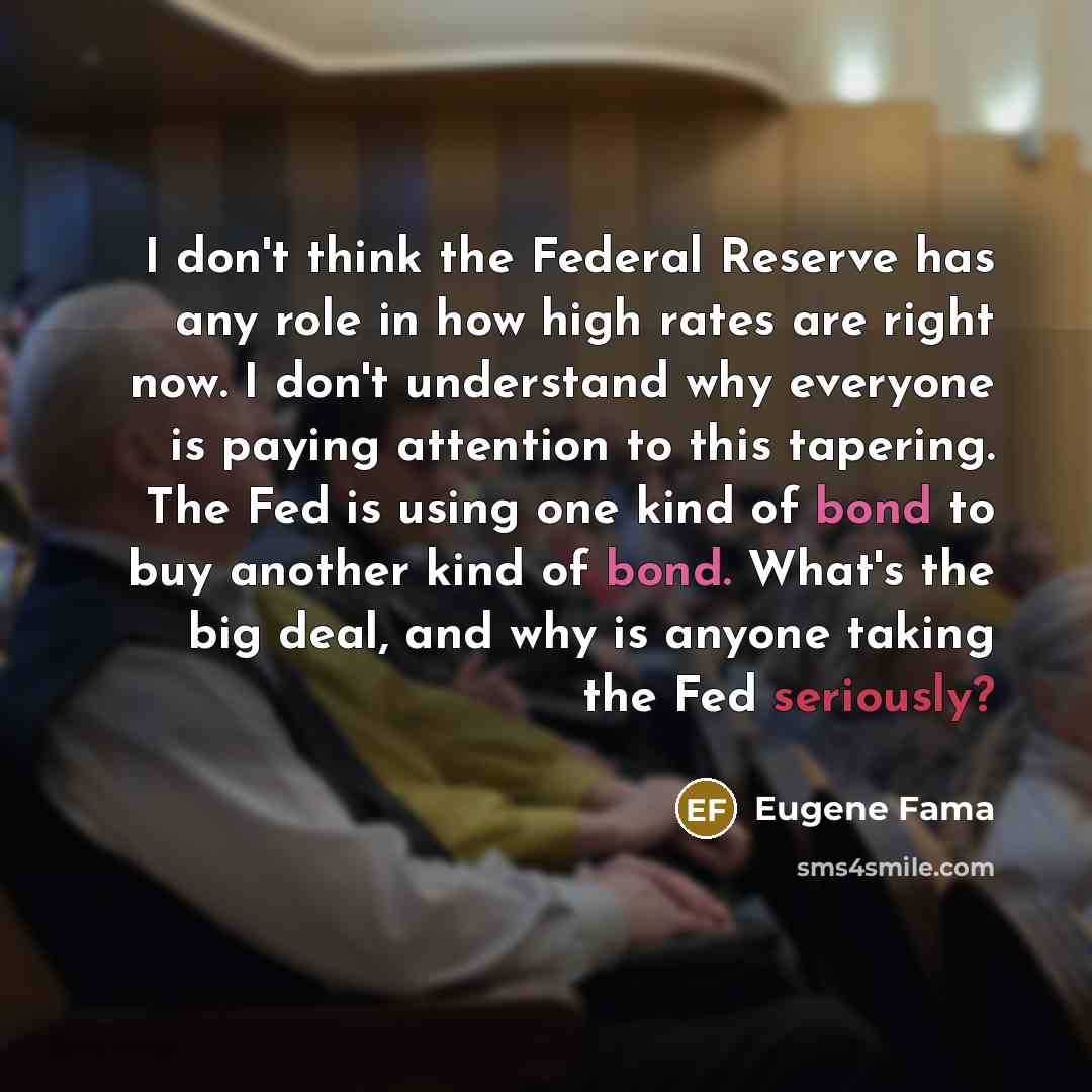 “I don't think the Federal Reserve has any role in…” quote by Eugene Fama