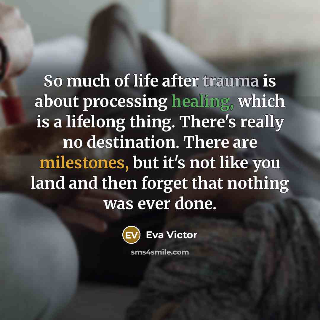 “So much of life after trauma is about processing healing,…” quote by Eva Victor