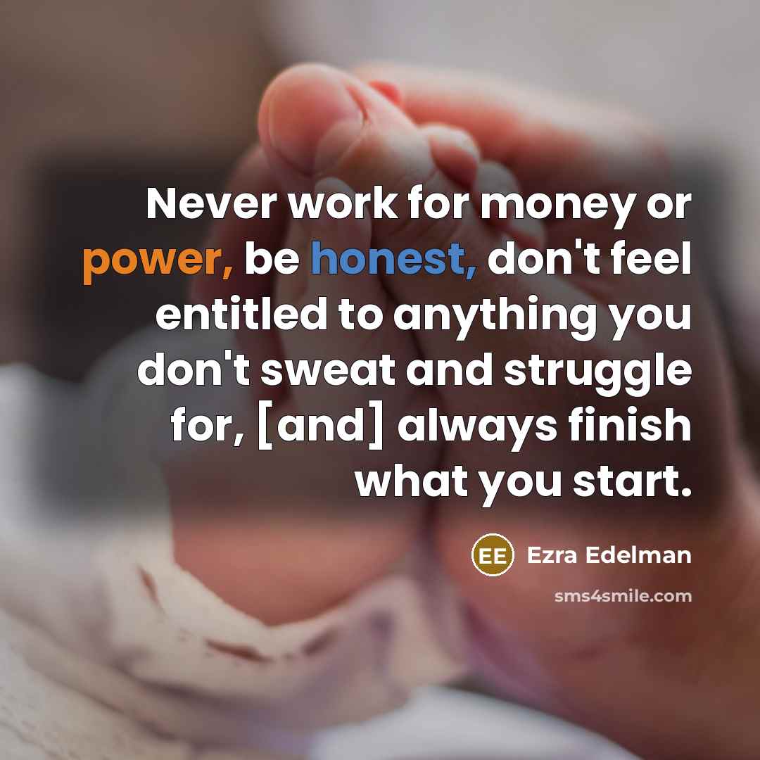 “Never work for money or power, be honest, don't feel…” quote by Ezra Edelman