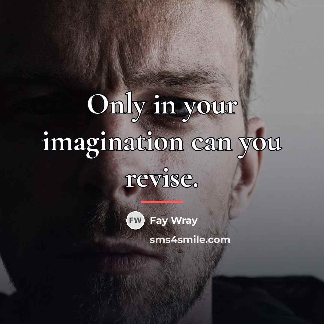 “Only in your imagination can you revise.…” quote by Fay Wray