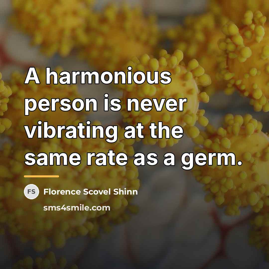 “A harmonious person is never vibrating at the same rate…” quote by Florence Scovel Shinn