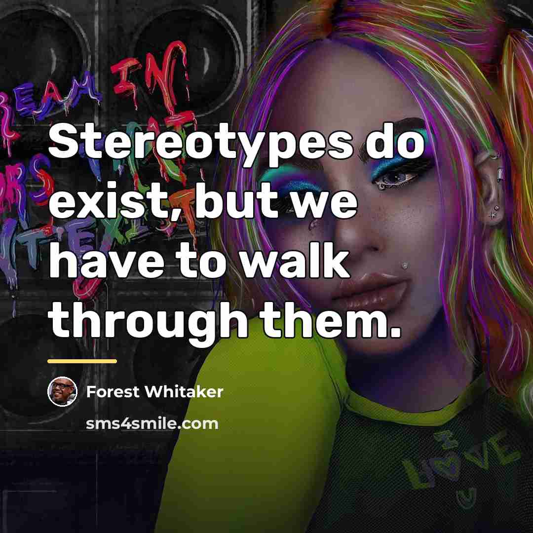 “Stereotypes do exist, but we have to walk through them.…” quote by Forest Whitaker
