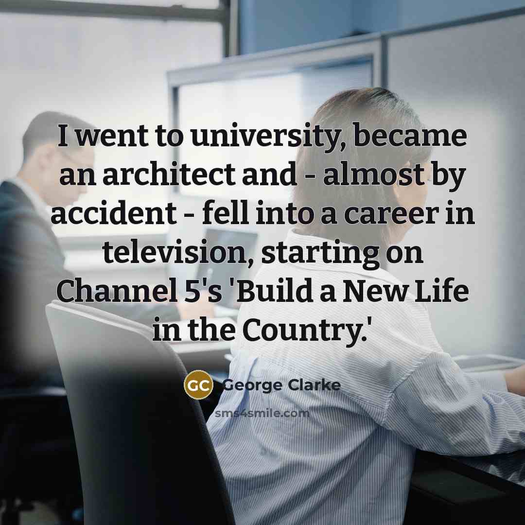 “I went to university, became an architect and - almost…” quote by George Clarke