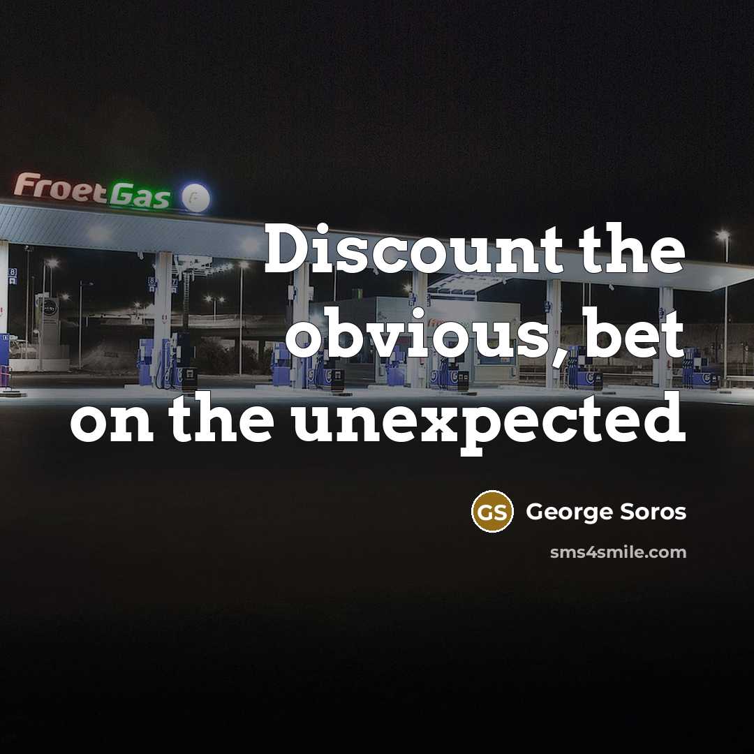 “Discount the obvious, bet on the unexpected…” quote by George Soros