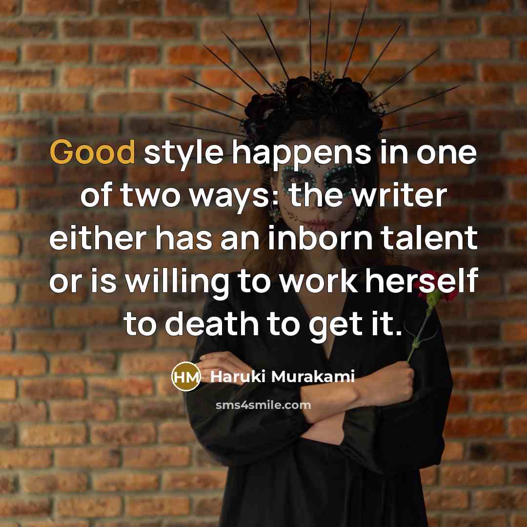 “Good style happens in one of two ways: the writer…” quote by Haruki Murakami
