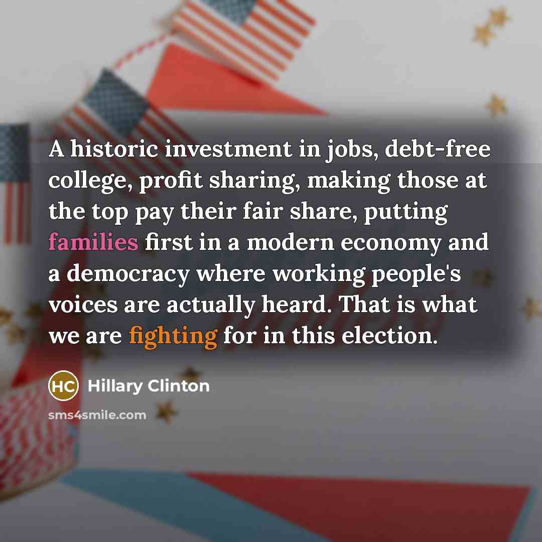 “A historic investment in jobs, debt-free college, profit sharing, making…” quote by Hillary Clinton
