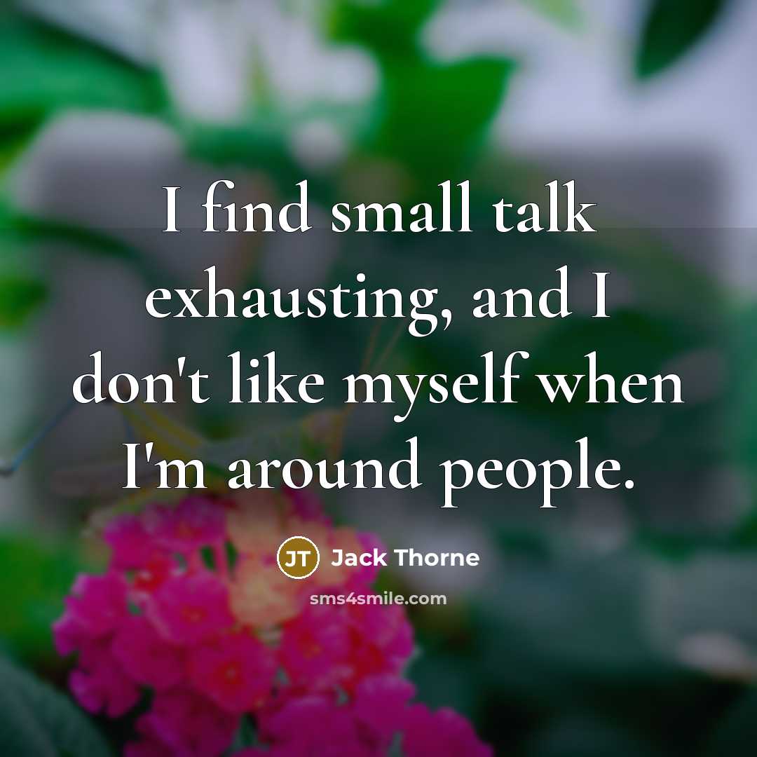 “I find small talk exhausting, and I don't like myself…” quote by Jack Thorne