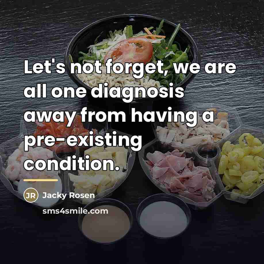 “Let's not forget, we are all one diagnosis away from…” quote by Jacky Rosen