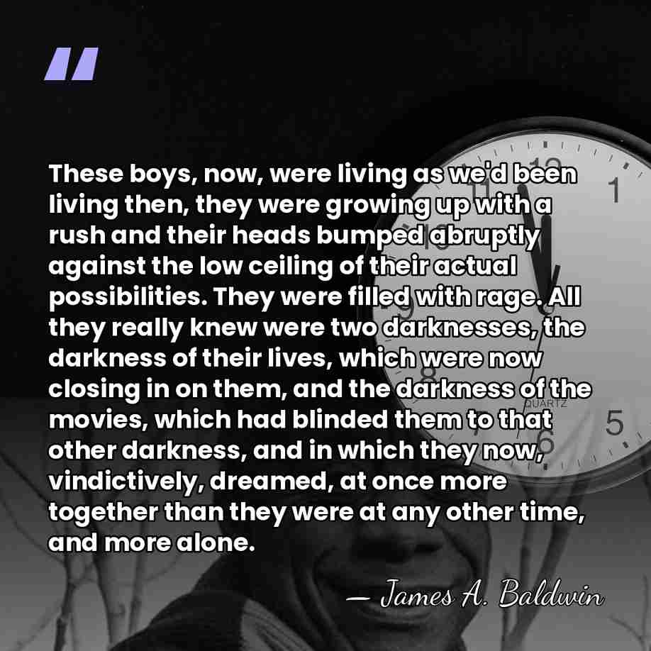 These boys, now, were living as we'd been living then, they were&hellip; - James A. Baldwin