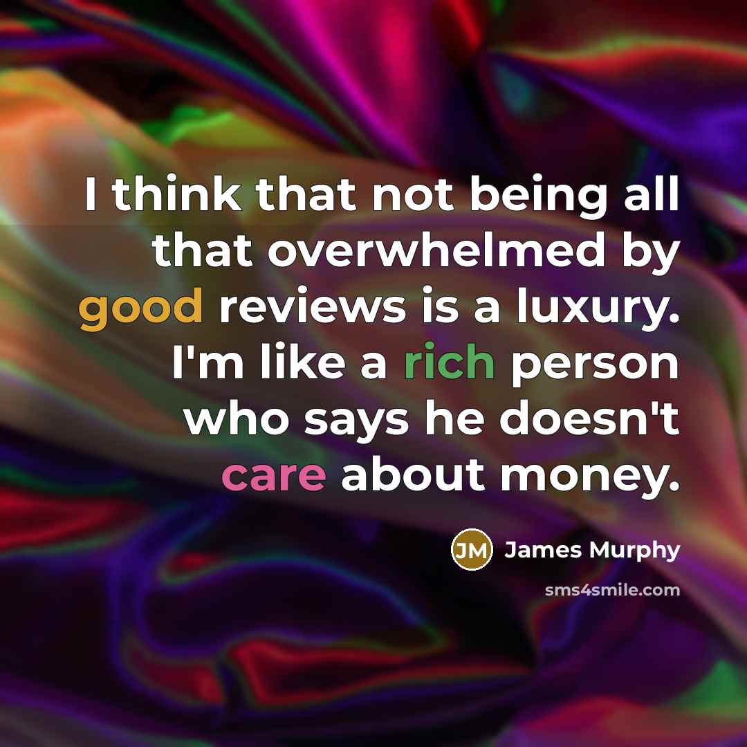 “I think that not being all that overwhelmed by good…” quote by James Murphy