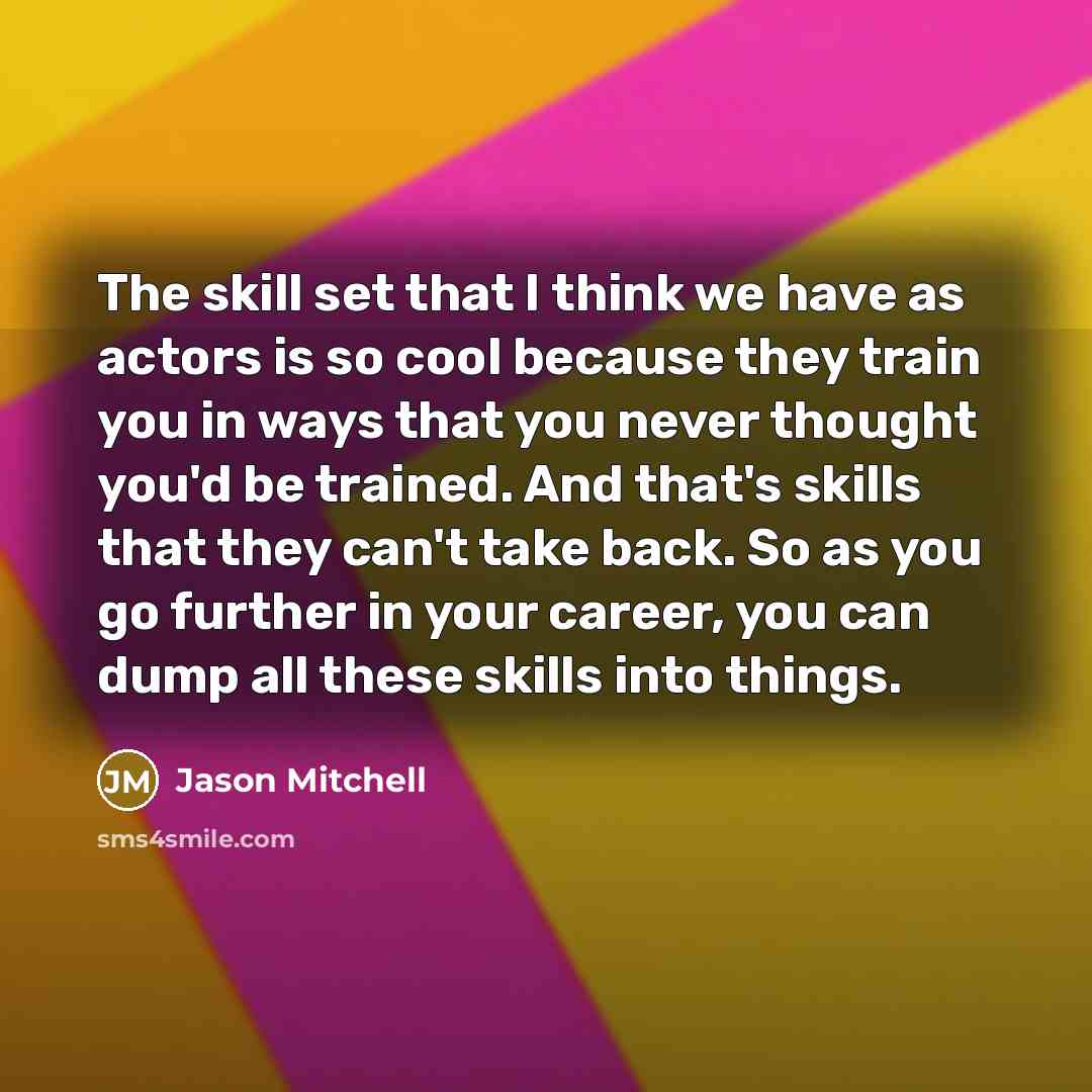 “The skill set that I think we have as actors…” quote by Jason Mitchell