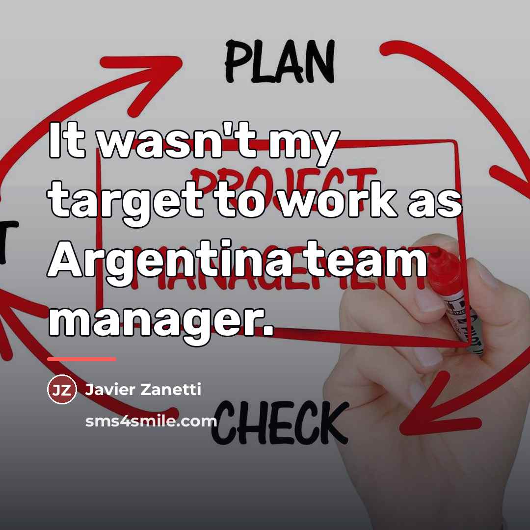 “It wasn't my target to work as Argentina team manager.…” quote by Javier Zanetti