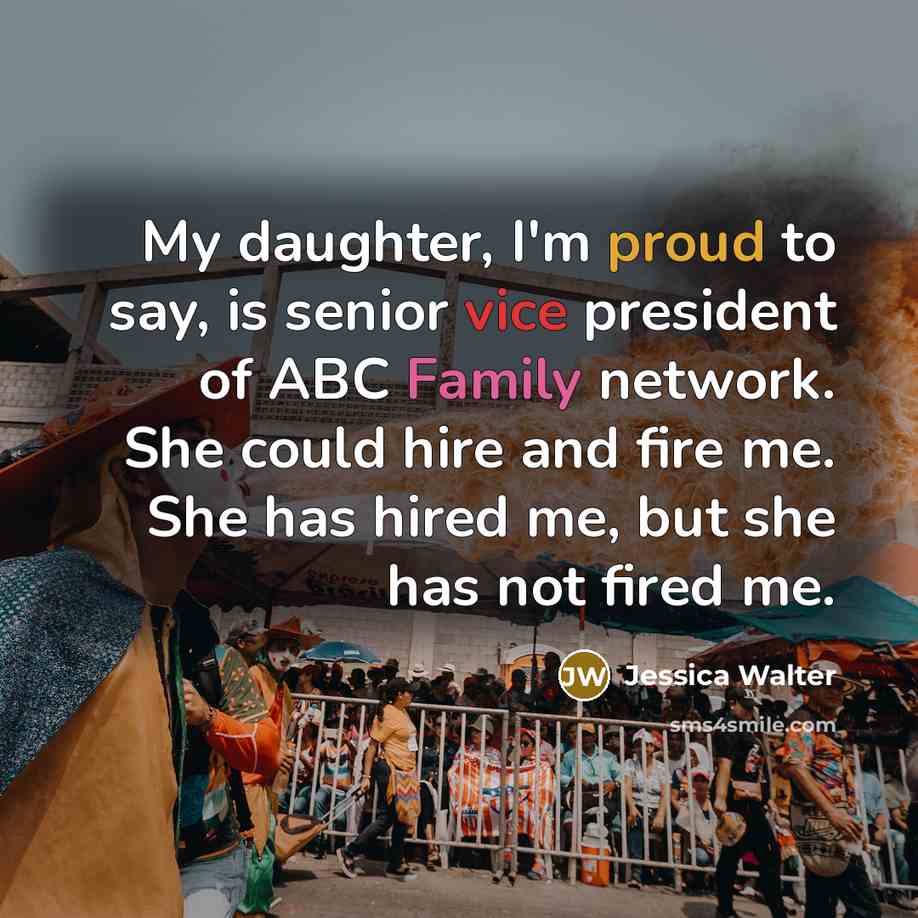 “My daughter, I'm proud to say, is senior vice president…” quote by Jessica Walter