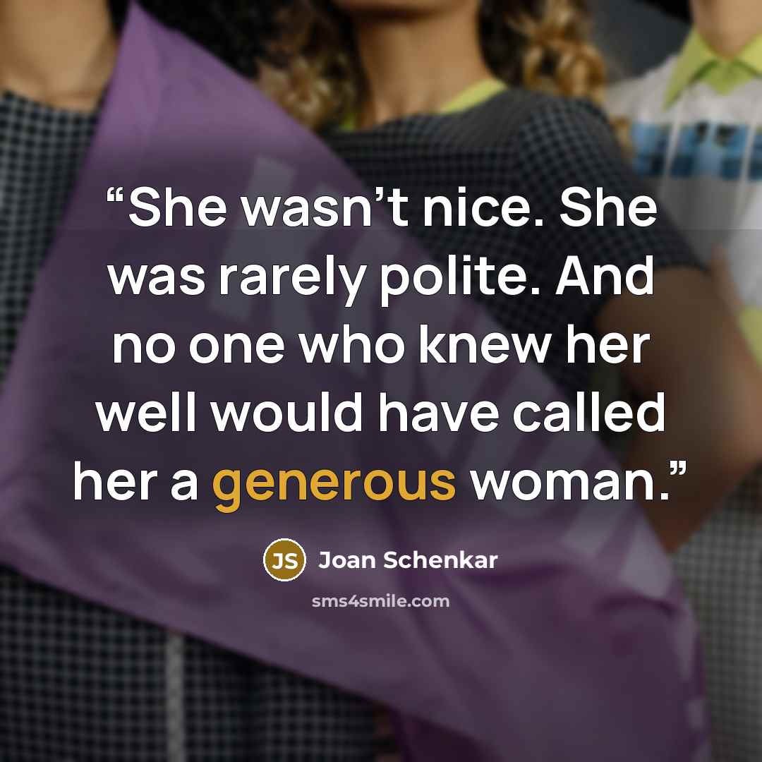 “She wasn’t nice. She was rarely polite. And no one who knew her well would have called her a generous woman.” quote by Joan Schenkar