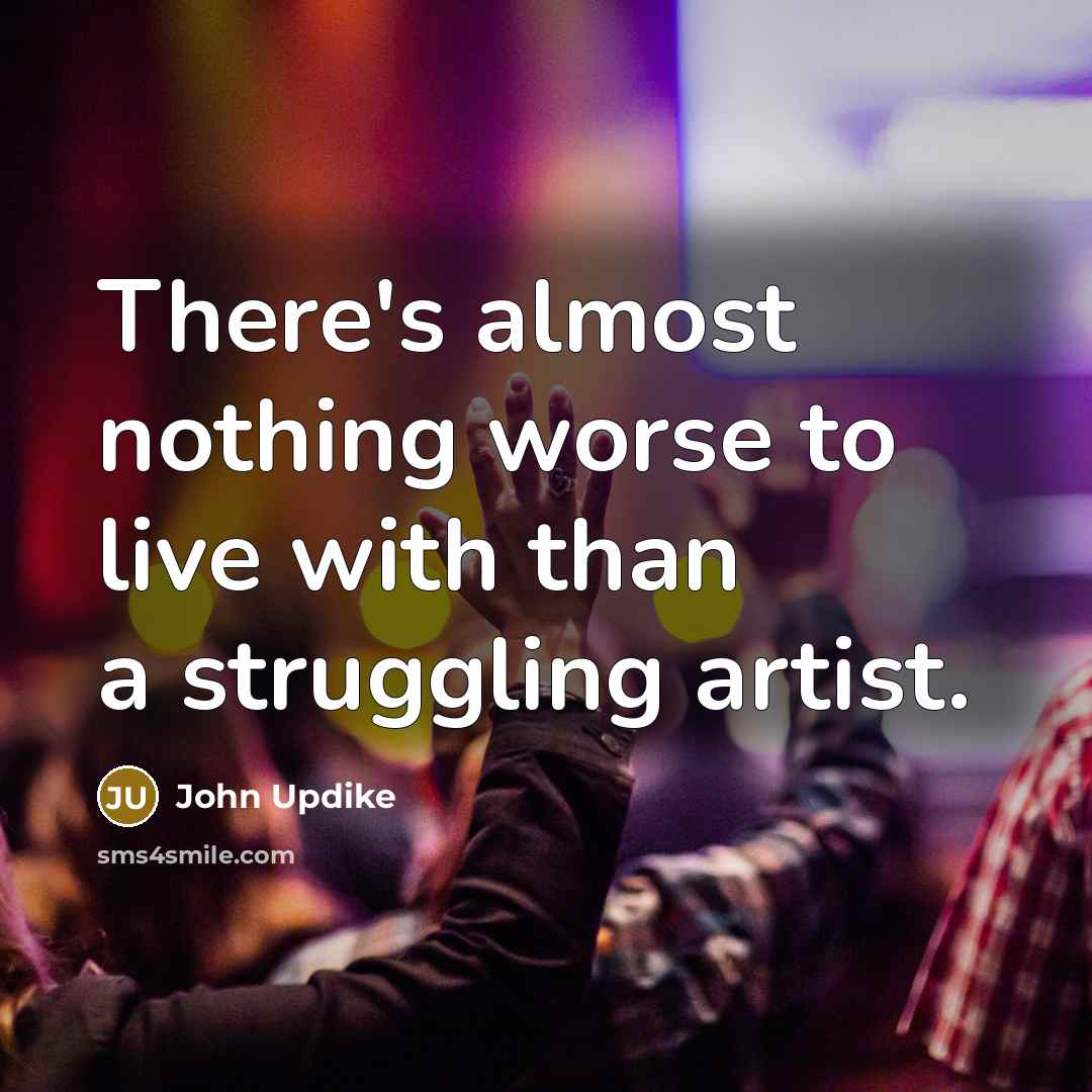 “There's almost nothing worse to live with than a struggling…” quote by John Updike