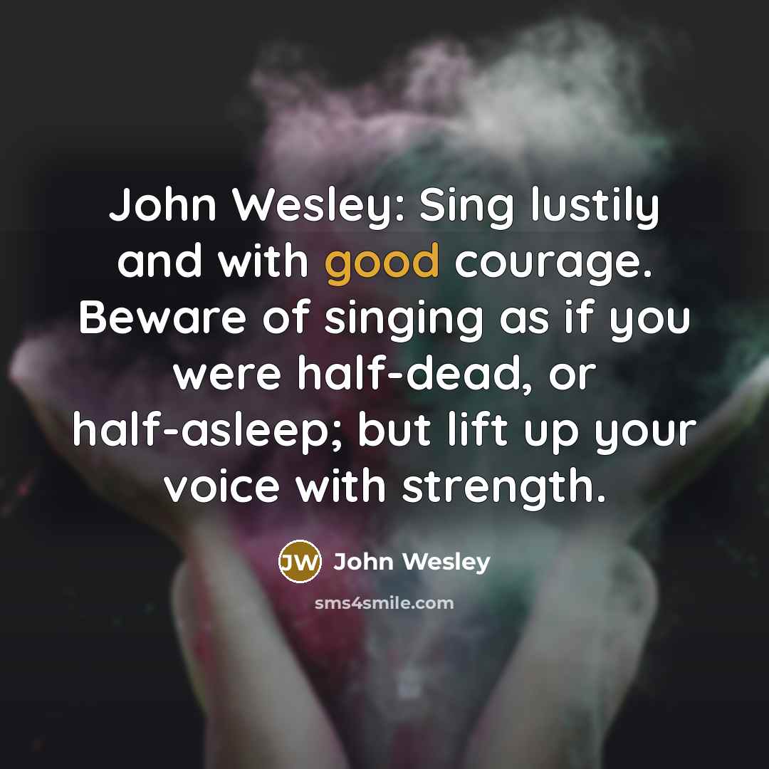 “John Wesley: Sing lustily and with good courage. Beware of…” quote by John Wesley