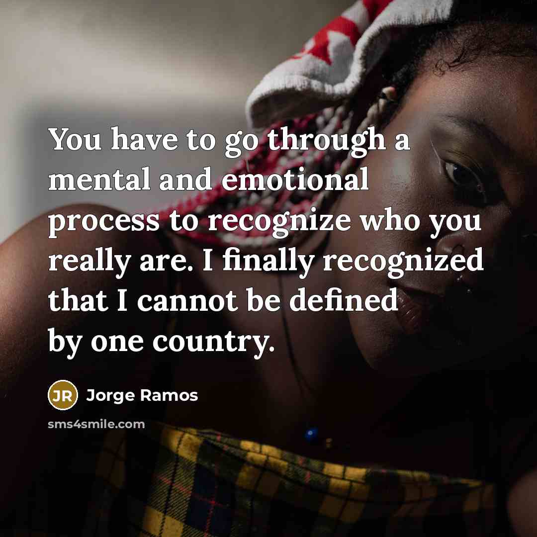 “You have to go through a mental and emotional process…” quote by Jorge Ramos