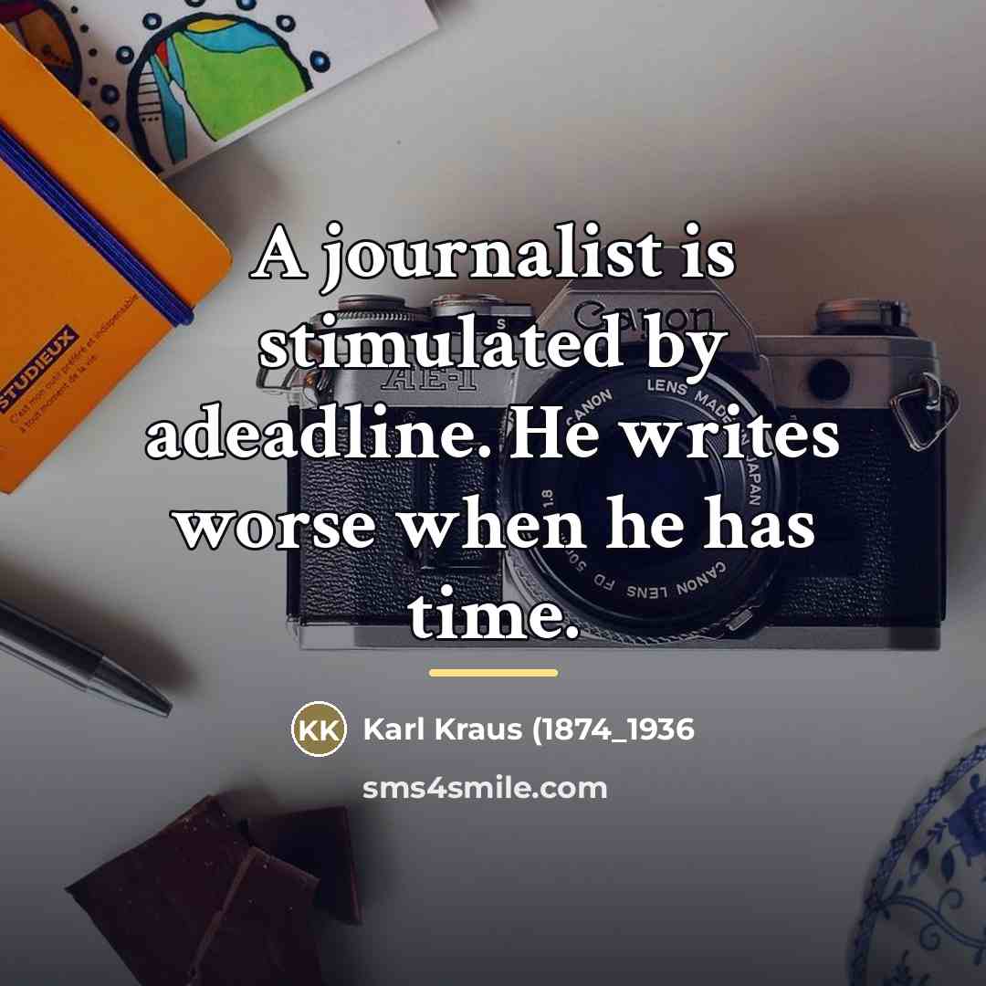 “A journalist is stimulated by adeadline. He writes worse when…” quote by Anonymous