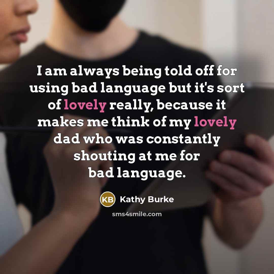 “I am always being told off for using bad language…” quote by Kathy Burke