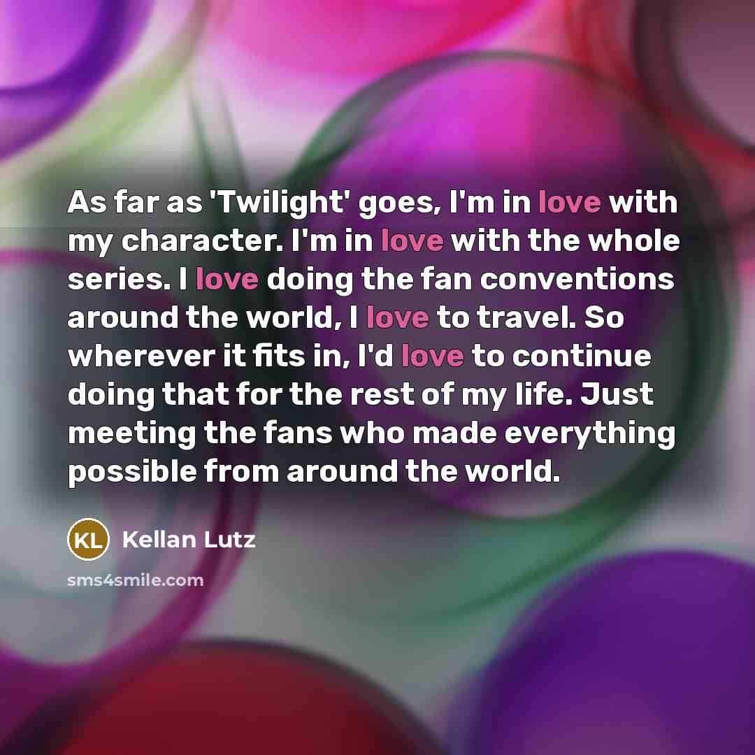 “As far as 'Twilight' goes, I'm in love with my…” quote by Kellan Lutz
