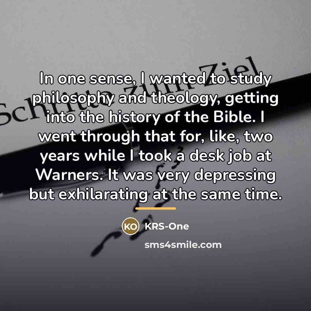 “In one sense, I wanted to study philosophy and theology,…” quote by KRS-One
