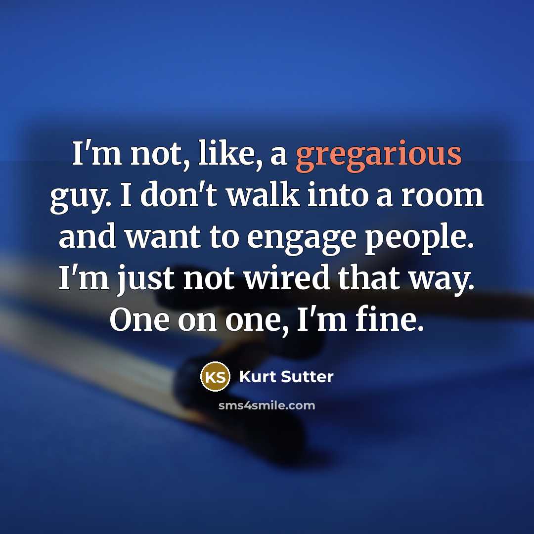 “I'm not, like, a gregarious guy. I don't walk into…” quote by Kurt Sutter
