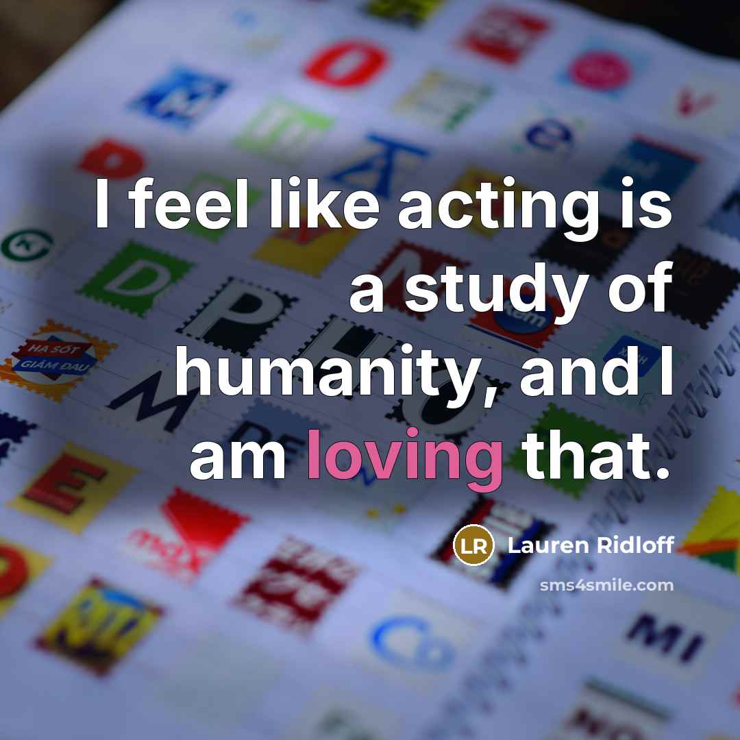 “I feel like acting is a study of humanity, and…” quote by Lauren Ridloff