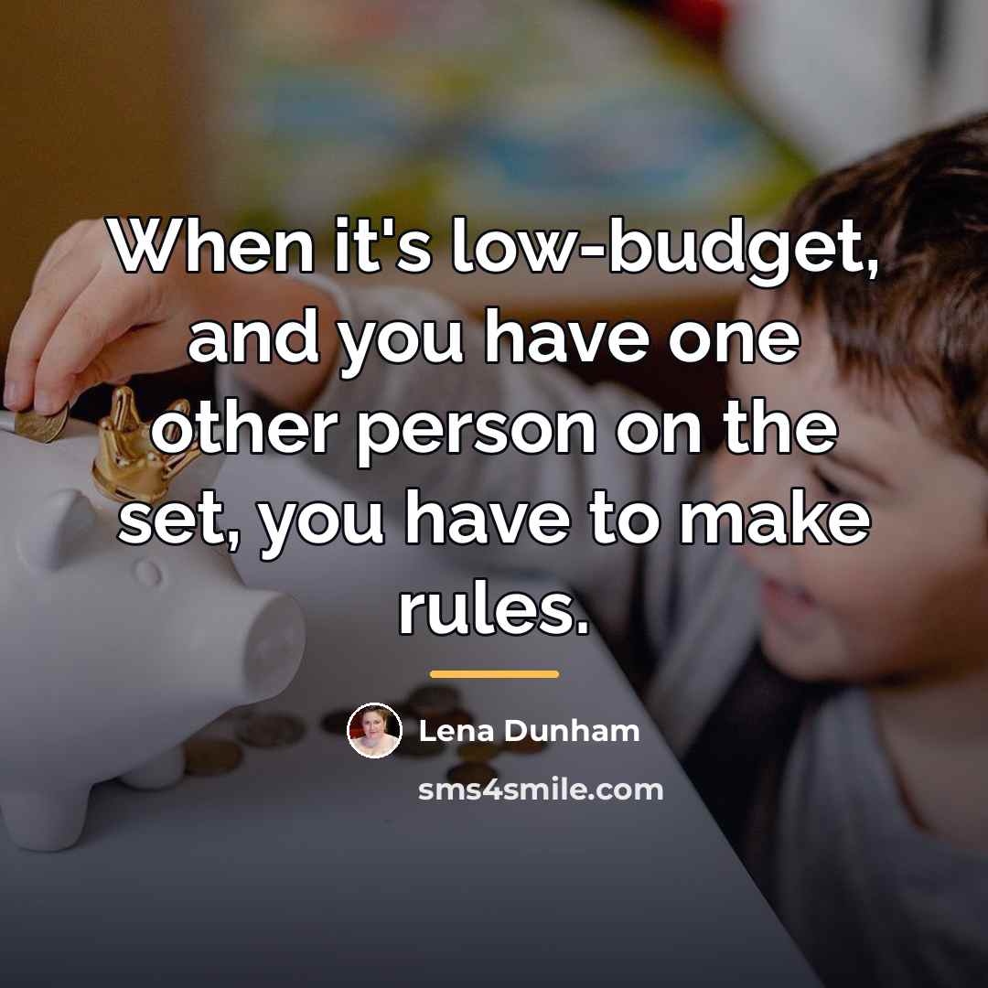“When it's low-budget, and you have one other person on…” quote by Lena Dunham