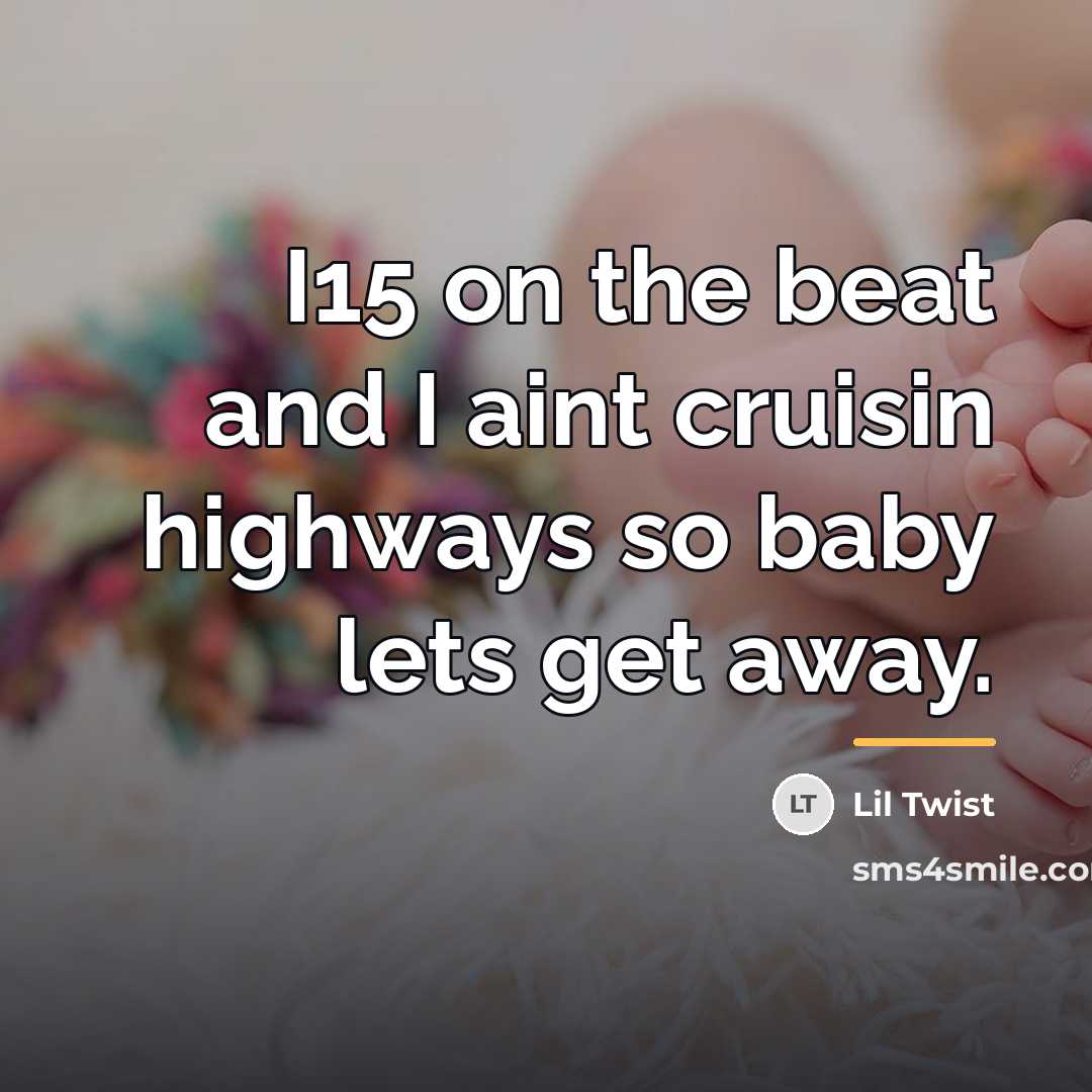 “I15 on the beat and I aint cruisin highways so…” quote by Lil Twist