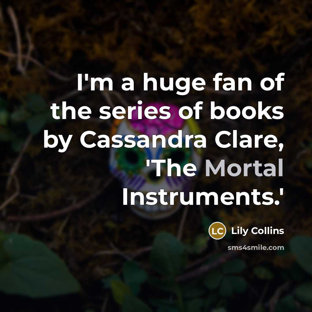 “I'm a huge fan of the series of books by…” quote by Lily Collins