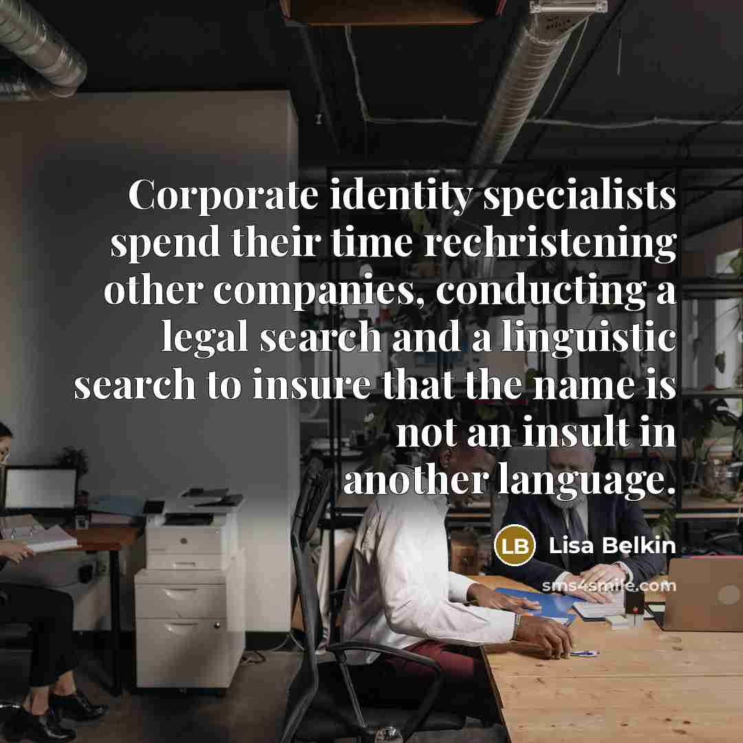 “Corporate identity specialists spend their time rechristening other companies, conducting…” quote by Lisa Belkin