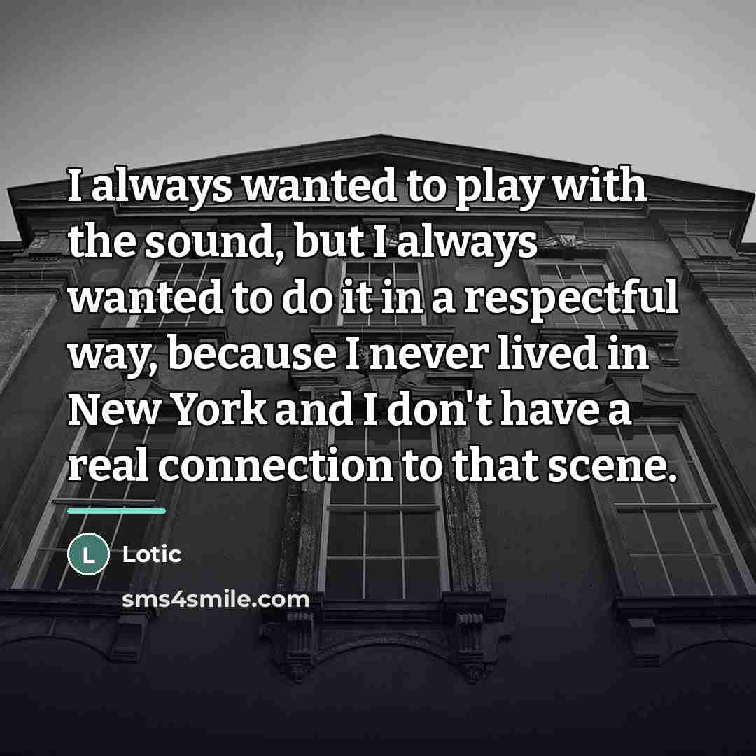 “I always wanted to play with the sound, but I…” quote by Lotic