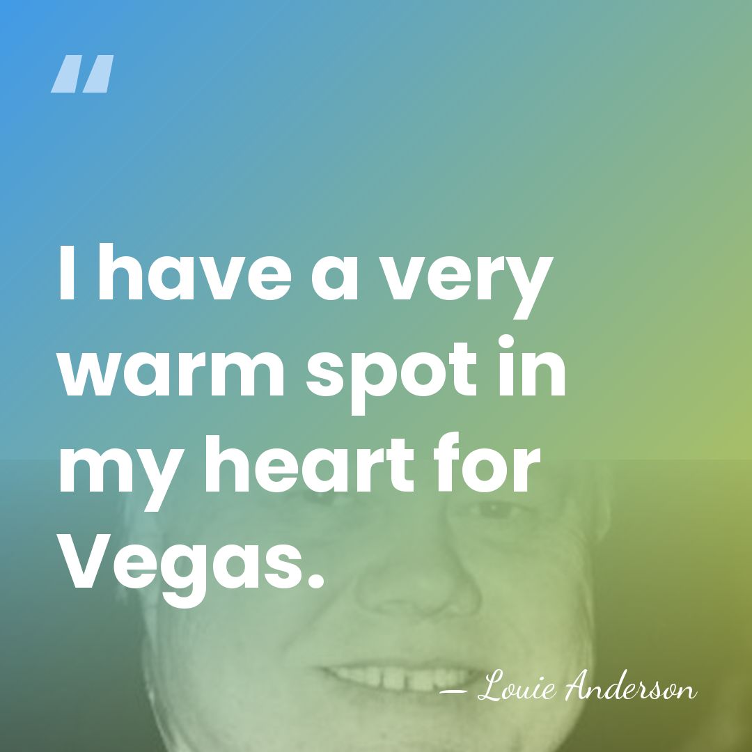 I have a very warm spot in my heart for Vegas. - Louie Anderson