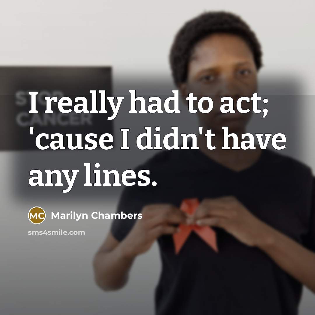 “I really had to act; 'cause I didn't have any…” quote by Marilyn Chambers