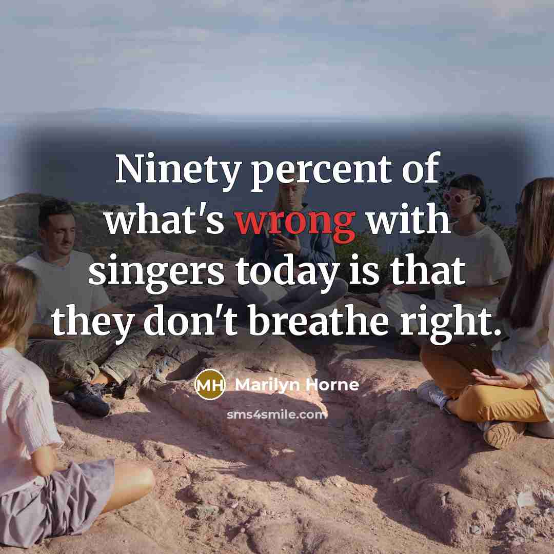 “Ninety percent of what's wrong with singers today is that…” quote by Marilyn Horne