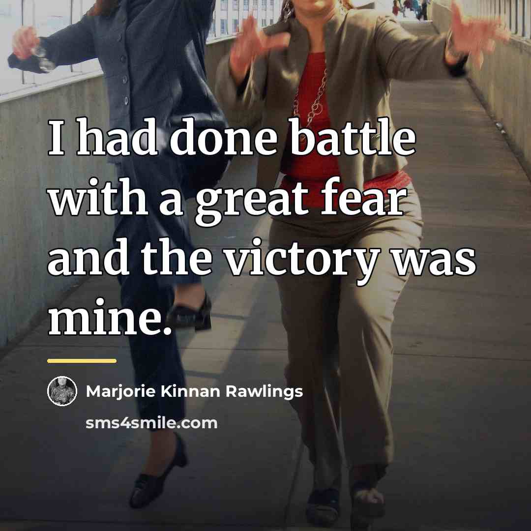 “I had done battle with a great fear and the…” quote by Marjorie Kinnan Rawlings