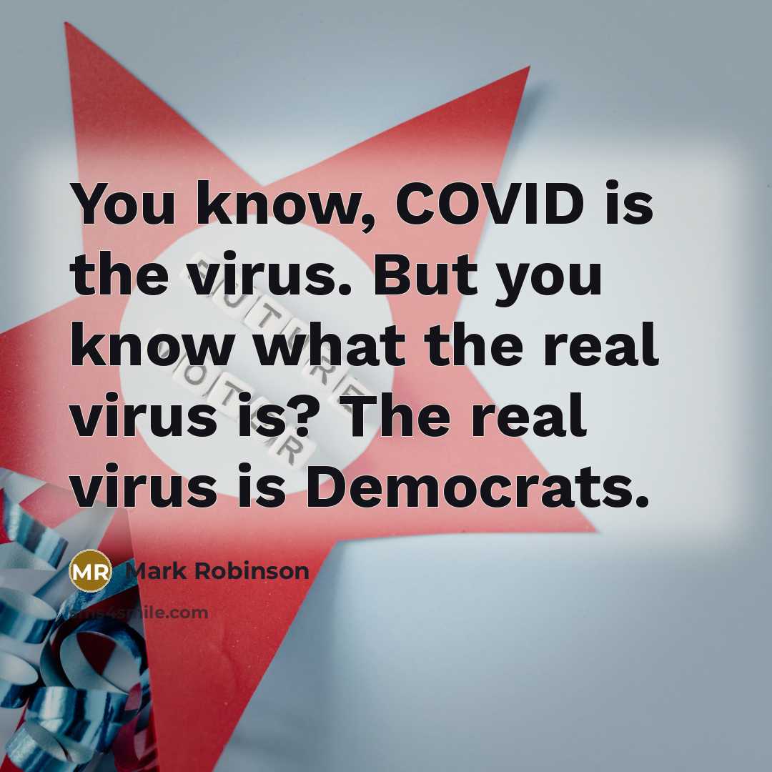 “You know, COVID is the virus. But you know what…” quote by Mark Robinson
