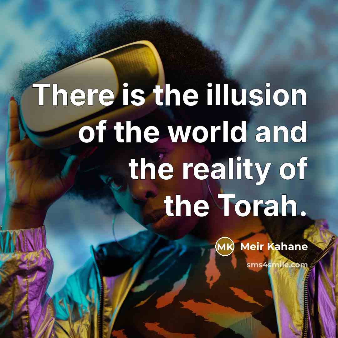 “There is the illusion of the world and the reality…” quote by Meir Kahane