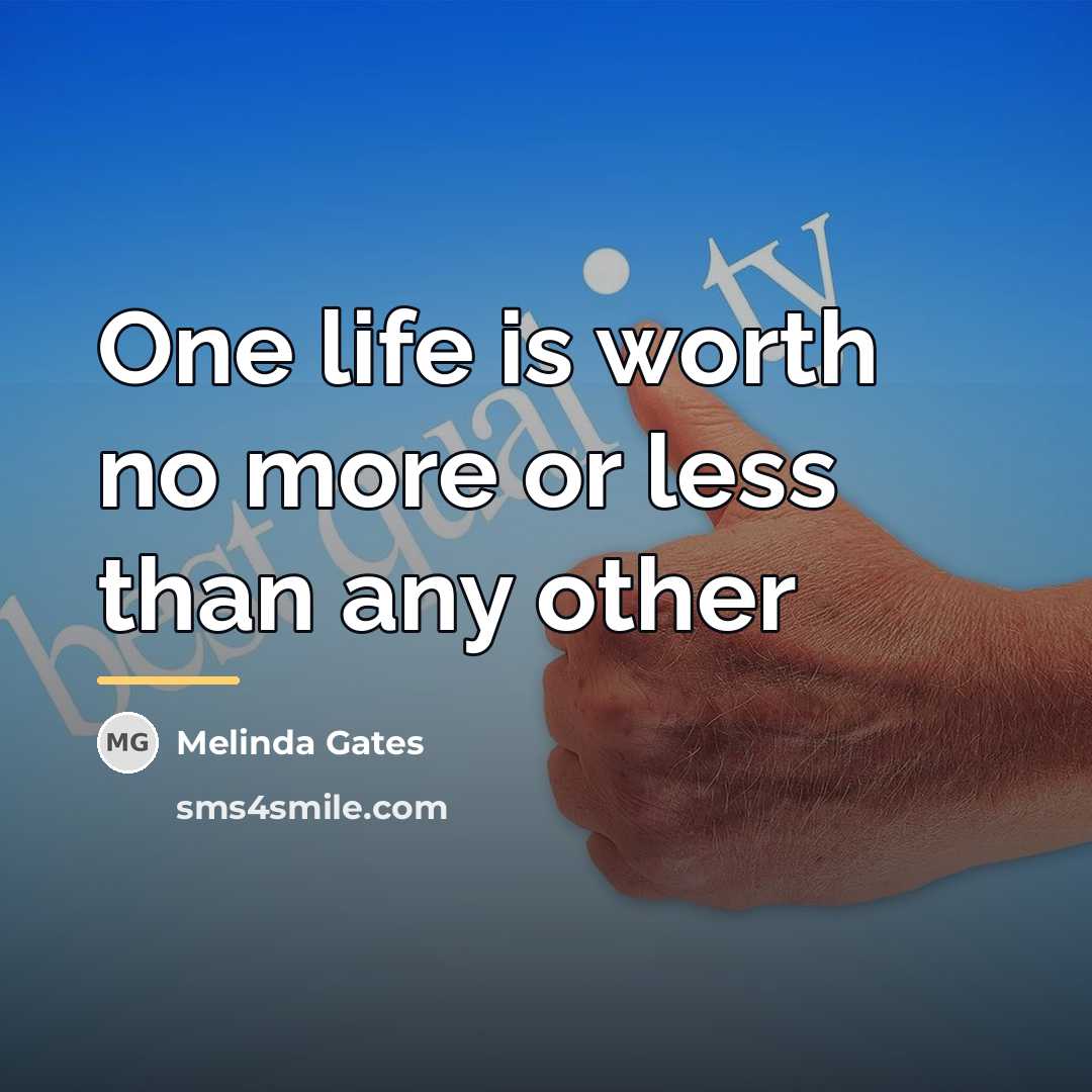 “One life is worth no more or less than any…” quote by Melinda Gates
