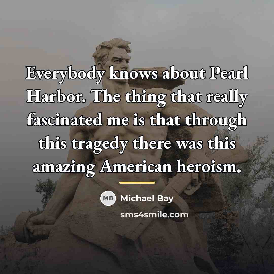“Everybody knows about Pearl Harbor. The thing that really fascinated…” quote by Michael Bay