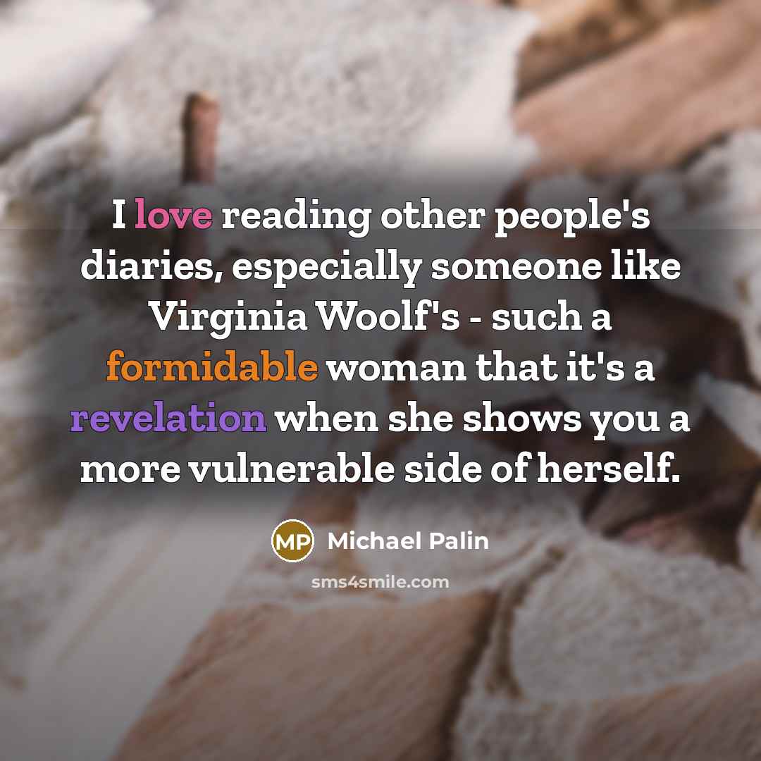 “I love reading other people's diaries, especially someone like Virginia…” quote by Michael Palin