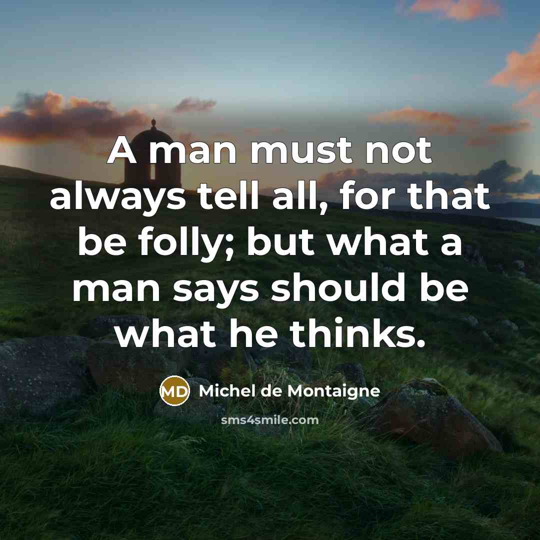 “A man must not always tell all, for that be…” quote by Michel de Montaigne