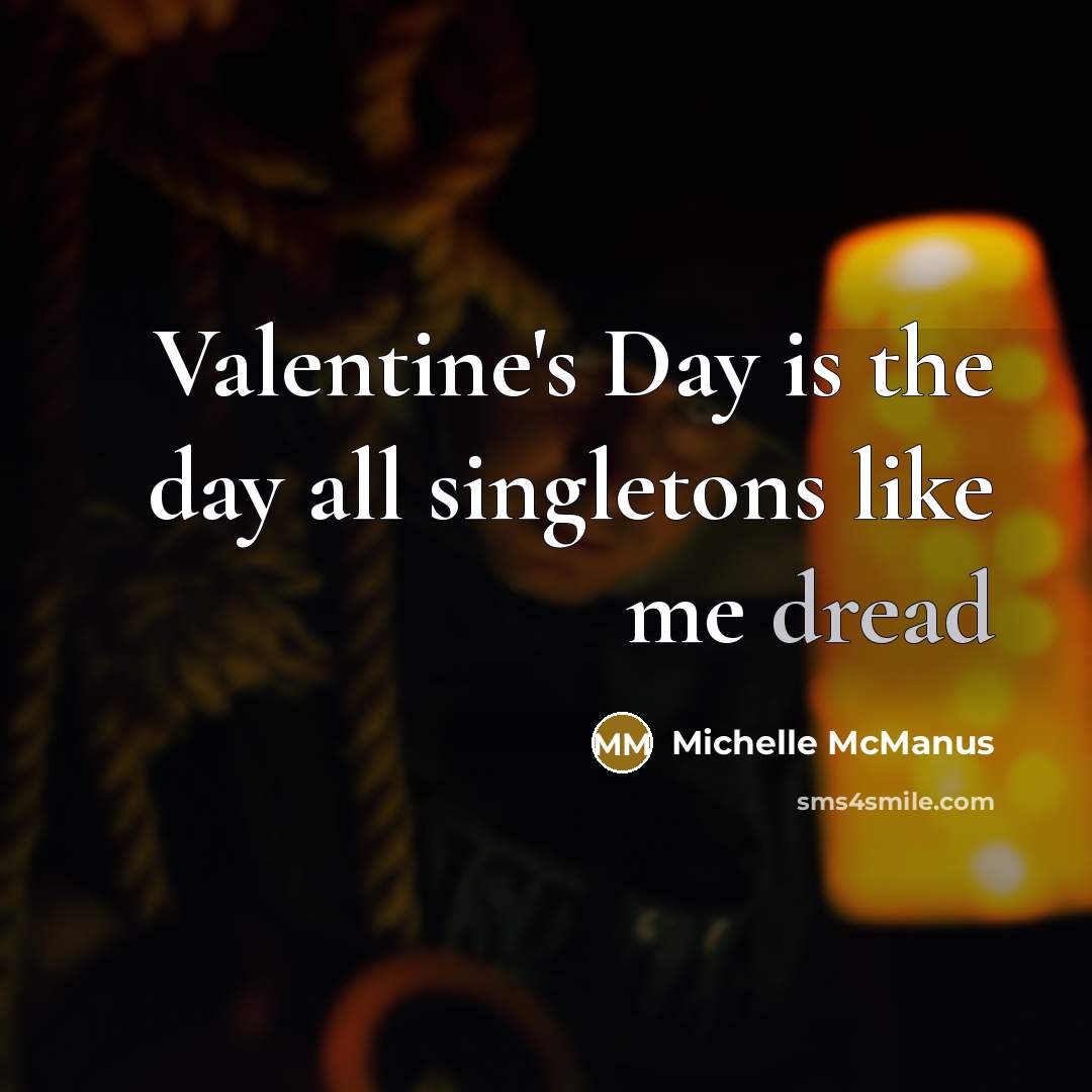 “Valentine's Day is the day all singletons like me dread…” quote by Michelle McManus