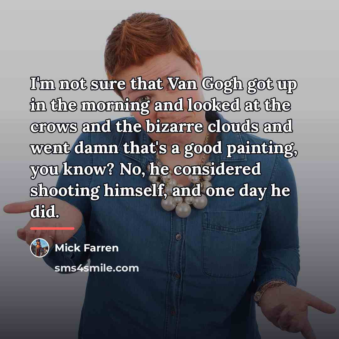 “I'm not sure that Van Gogh got up in the…” quote by Mick Farren